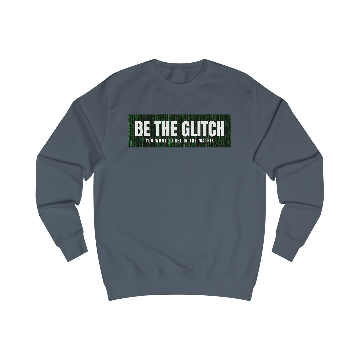 BE THE GLITCH UNISEX Sweatshirt
