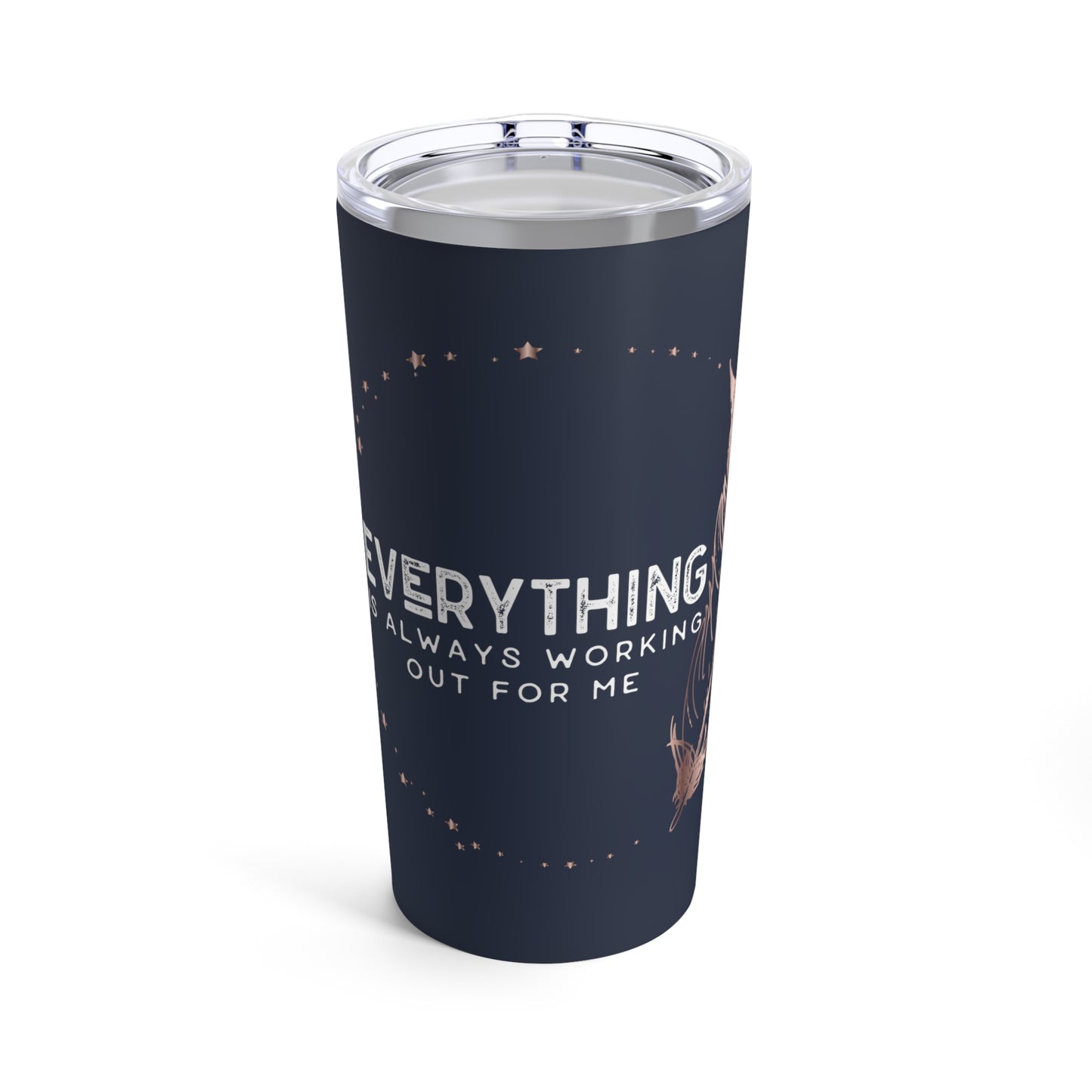 INSPIRED Everything Is Always... Tumbler 20oz