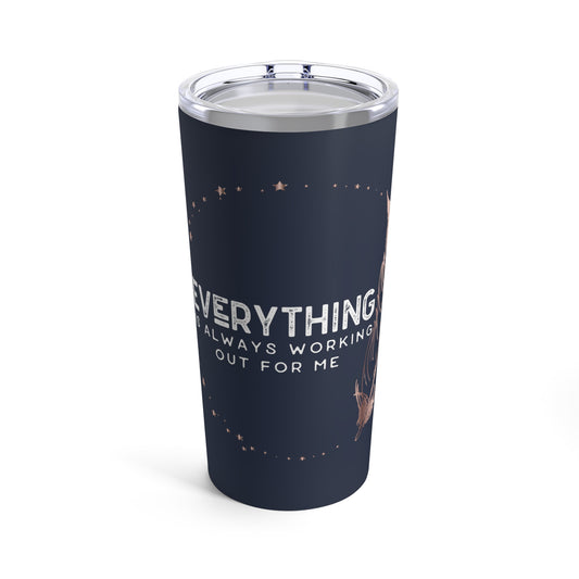 INSPIRED Everything Is Always... Tumbler 20oz