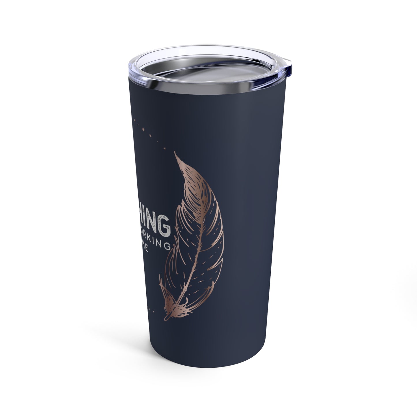 INSPIRED Everything Is Always... Tumbler 20oz