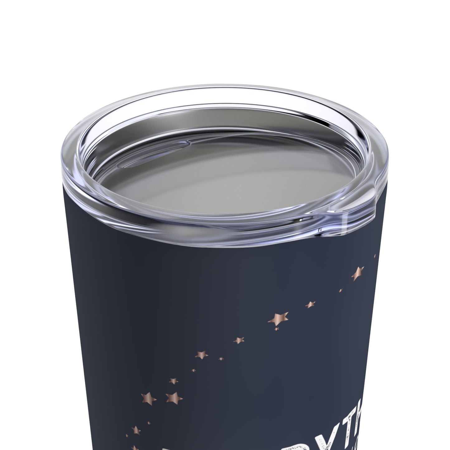 INSPIRED Everything Is Always... Tumbler 20oz