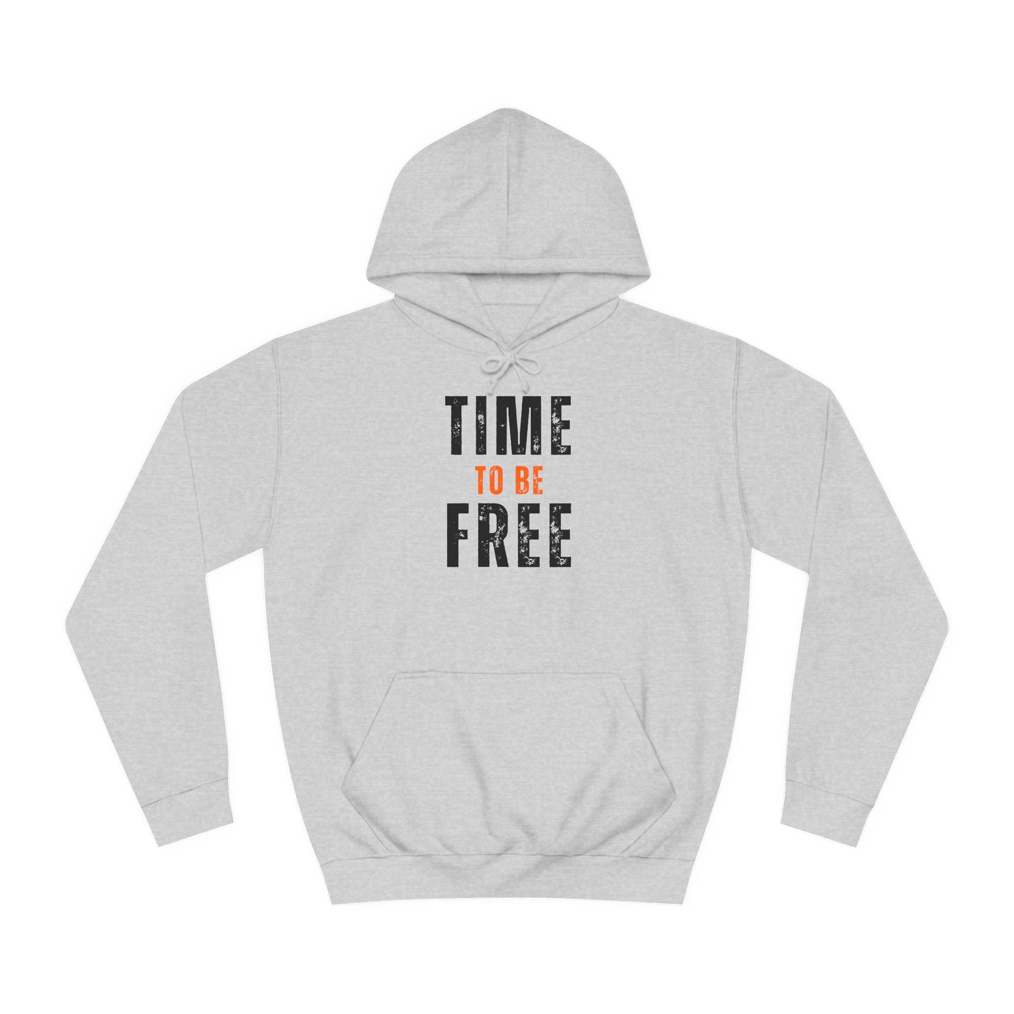 TIME TO BE FREE UNISEX College Hoodie