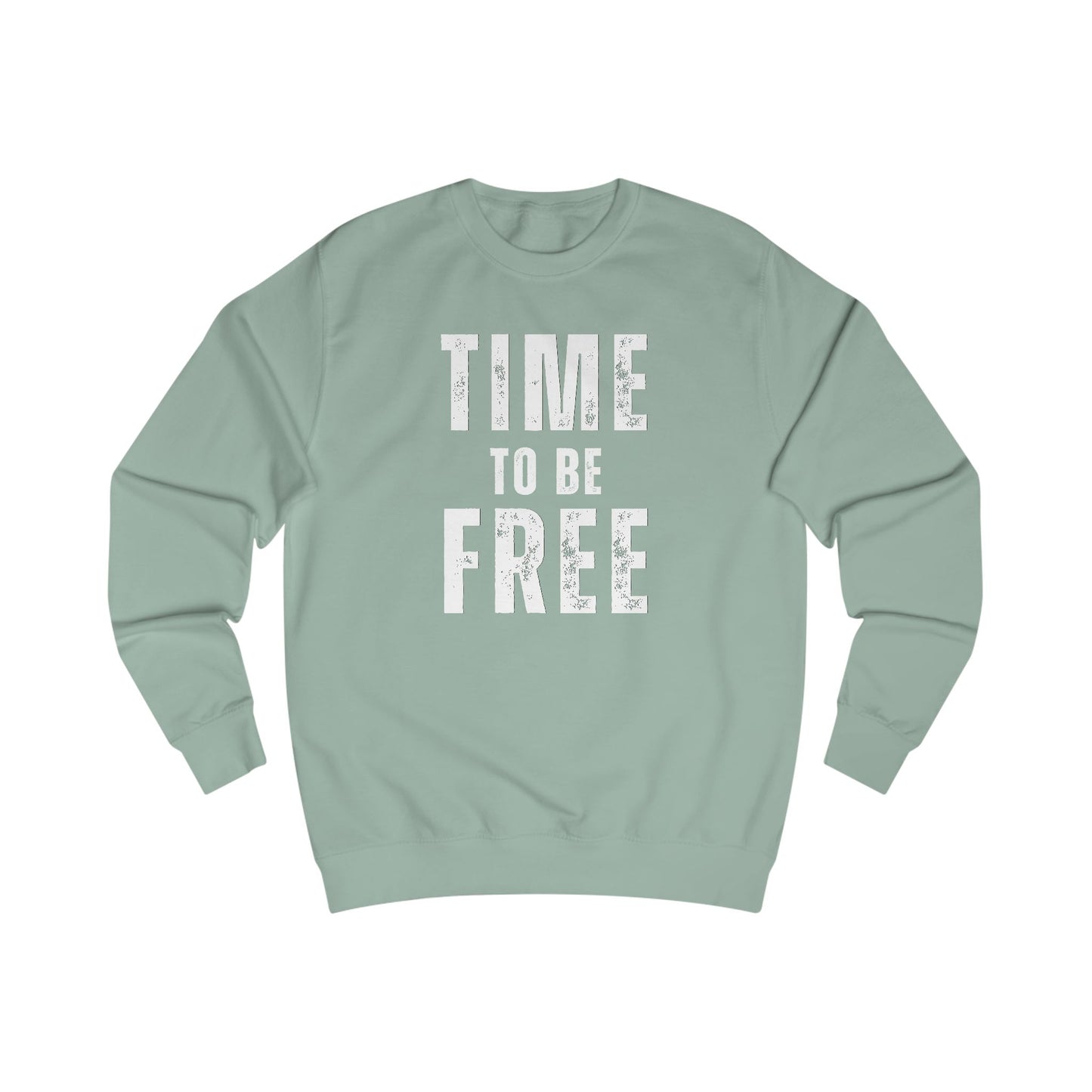 TIME TO BE FREE UNISEX Sweatshirt