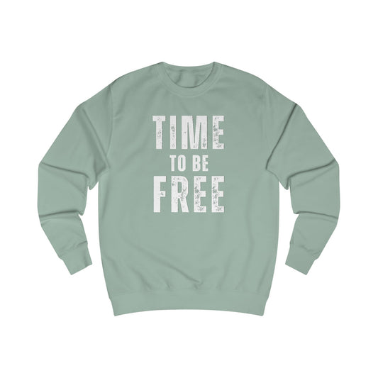 TIME TO BE FREE UNISEX Sweatshirt