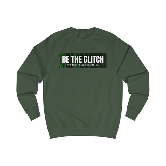 BE THE GLITCH UNISEX Sweatshirt