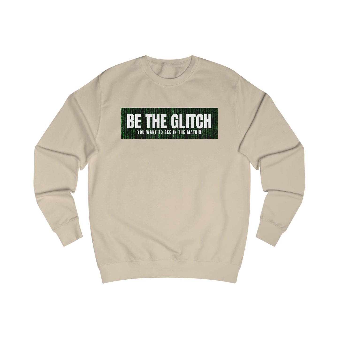 BE THE GLITCH UNISEX Sweatshirt