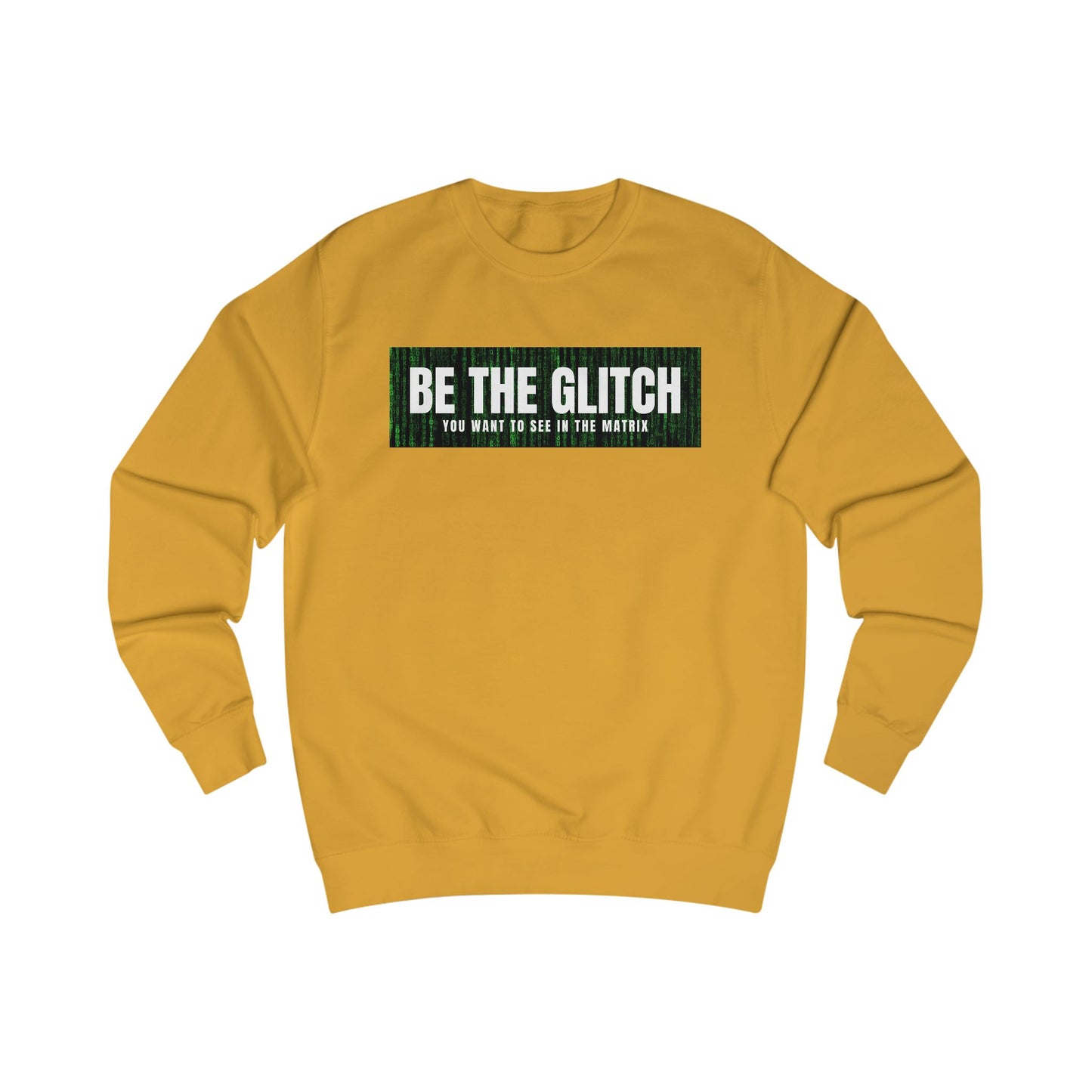 BE THE GLITCH UNISEX Sweatshirt