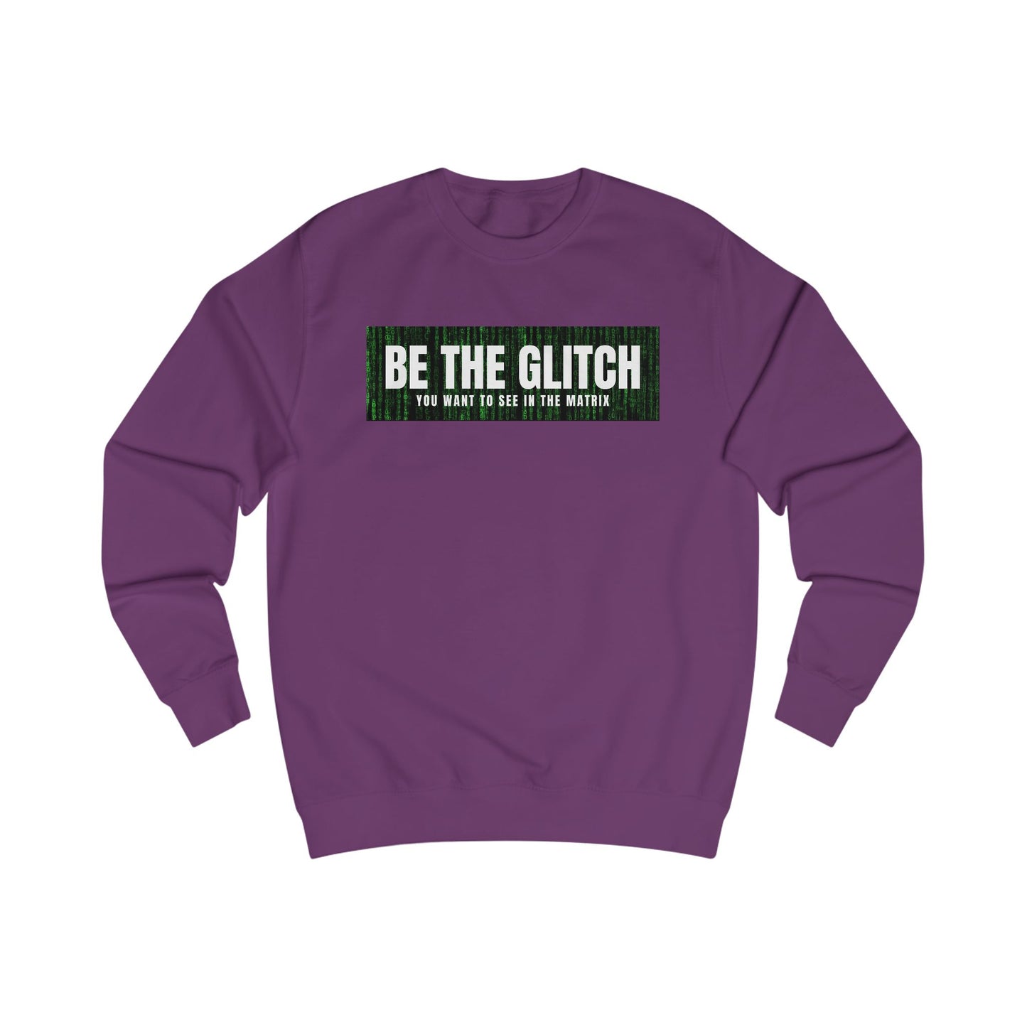 BE THE GLITCH UNISEX Sweatshirt