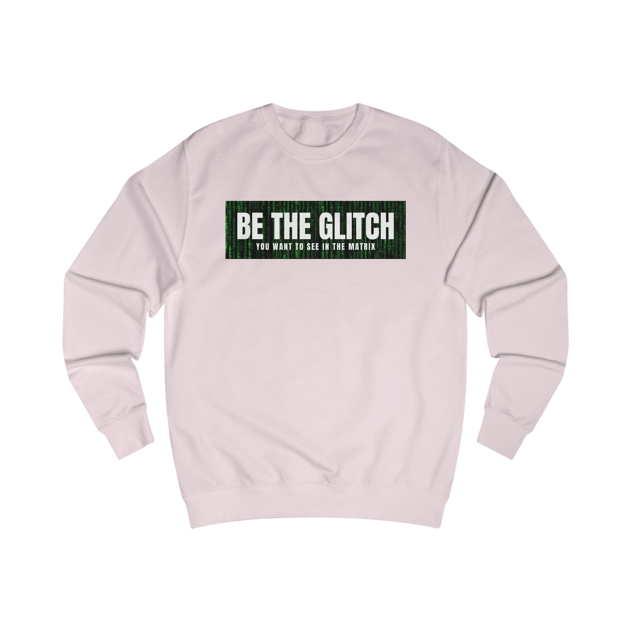 BE THE GLITCH UNISEX Sweatshirt