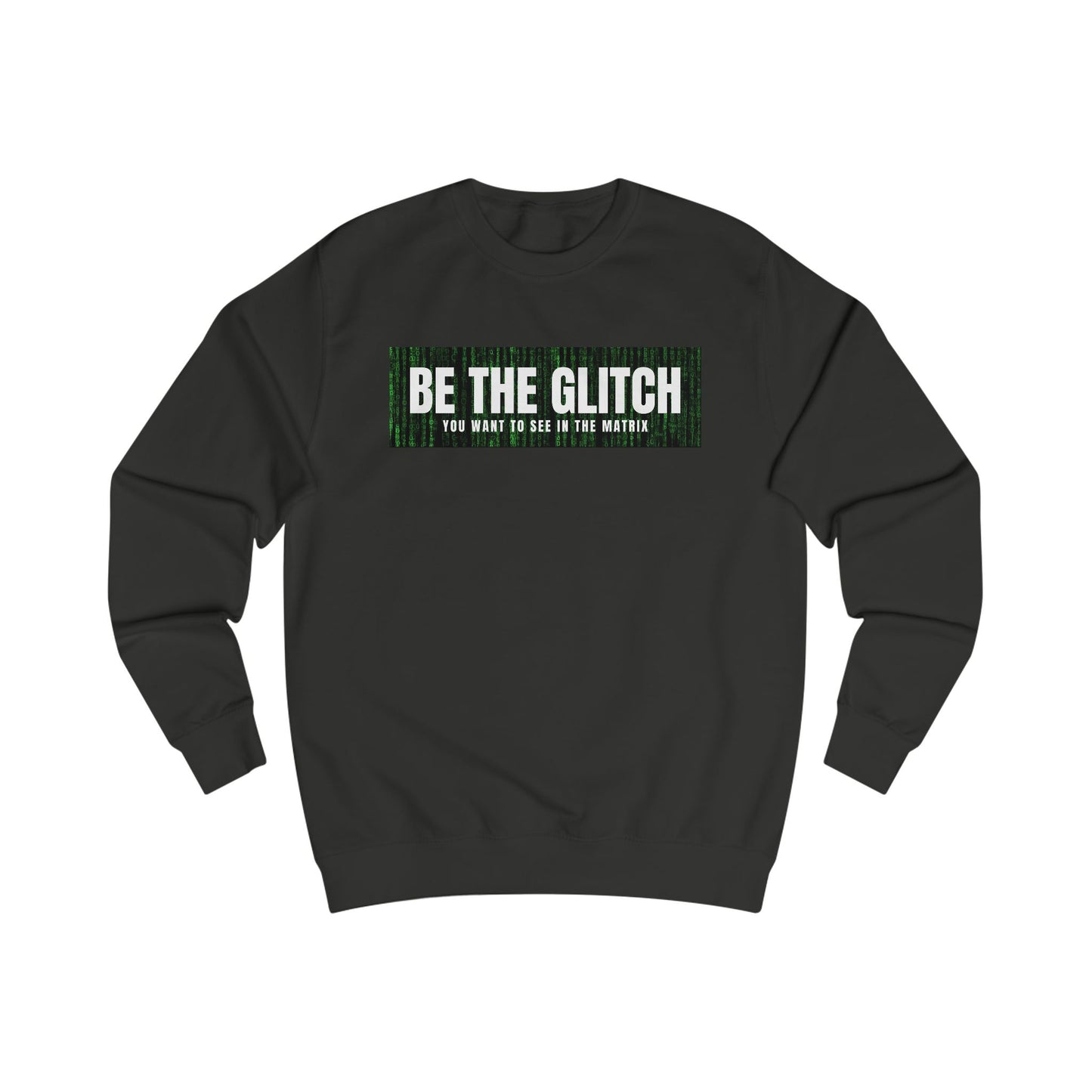 BE THE GLITCH UNISEX Sweatshirt