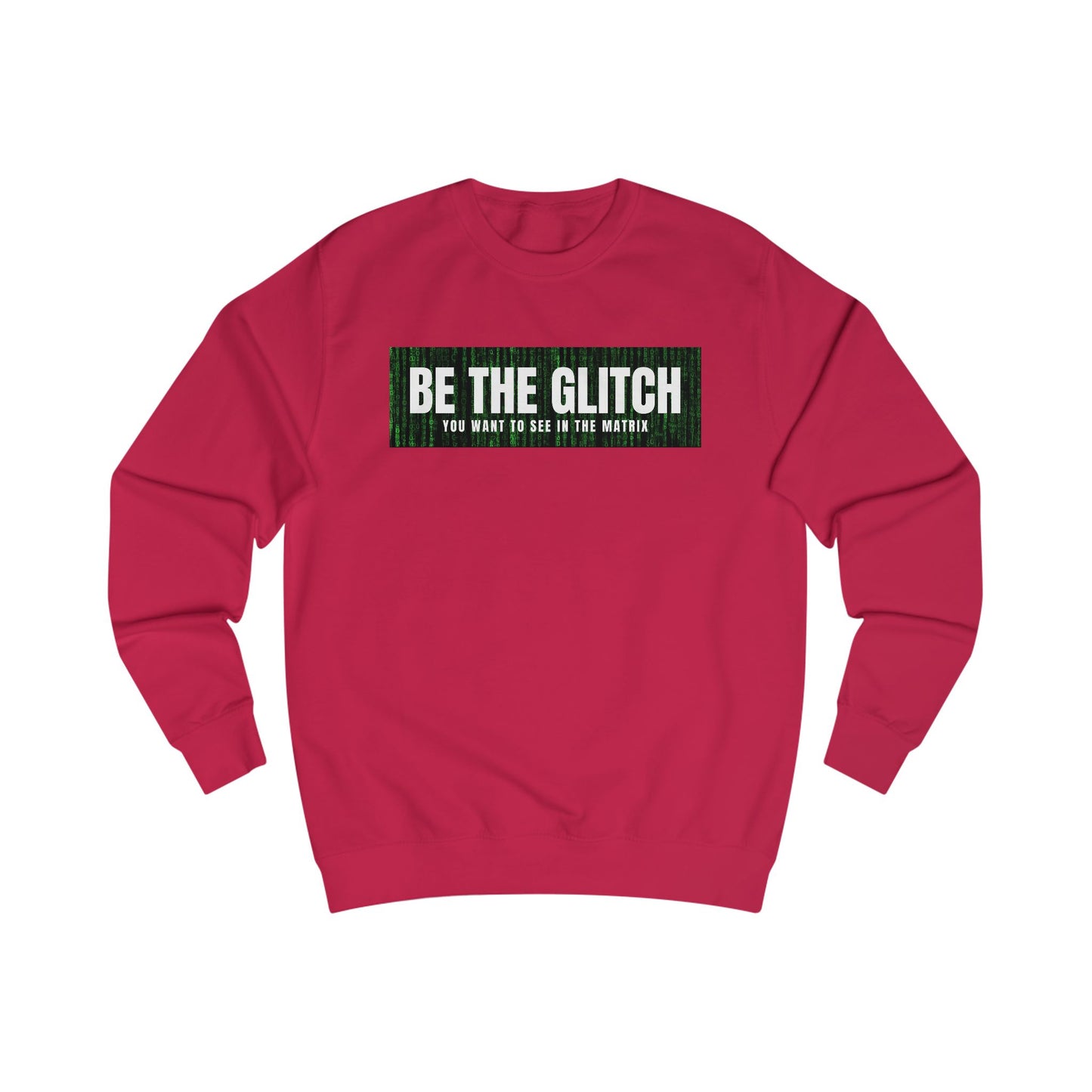 BE THE GLITCH UNISEX Sweatshirt