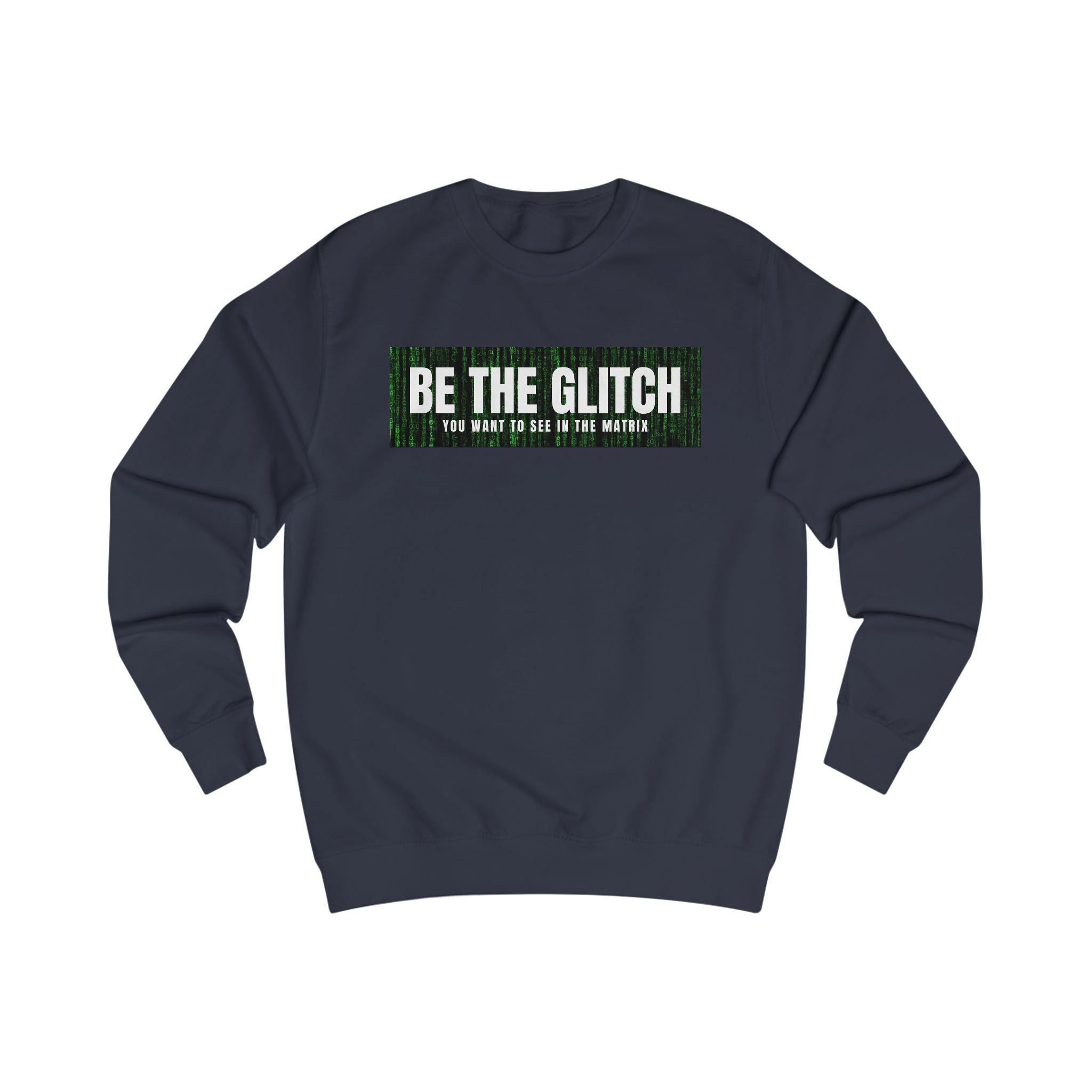 BE THE GLITCH UNISEX Sweatshirt