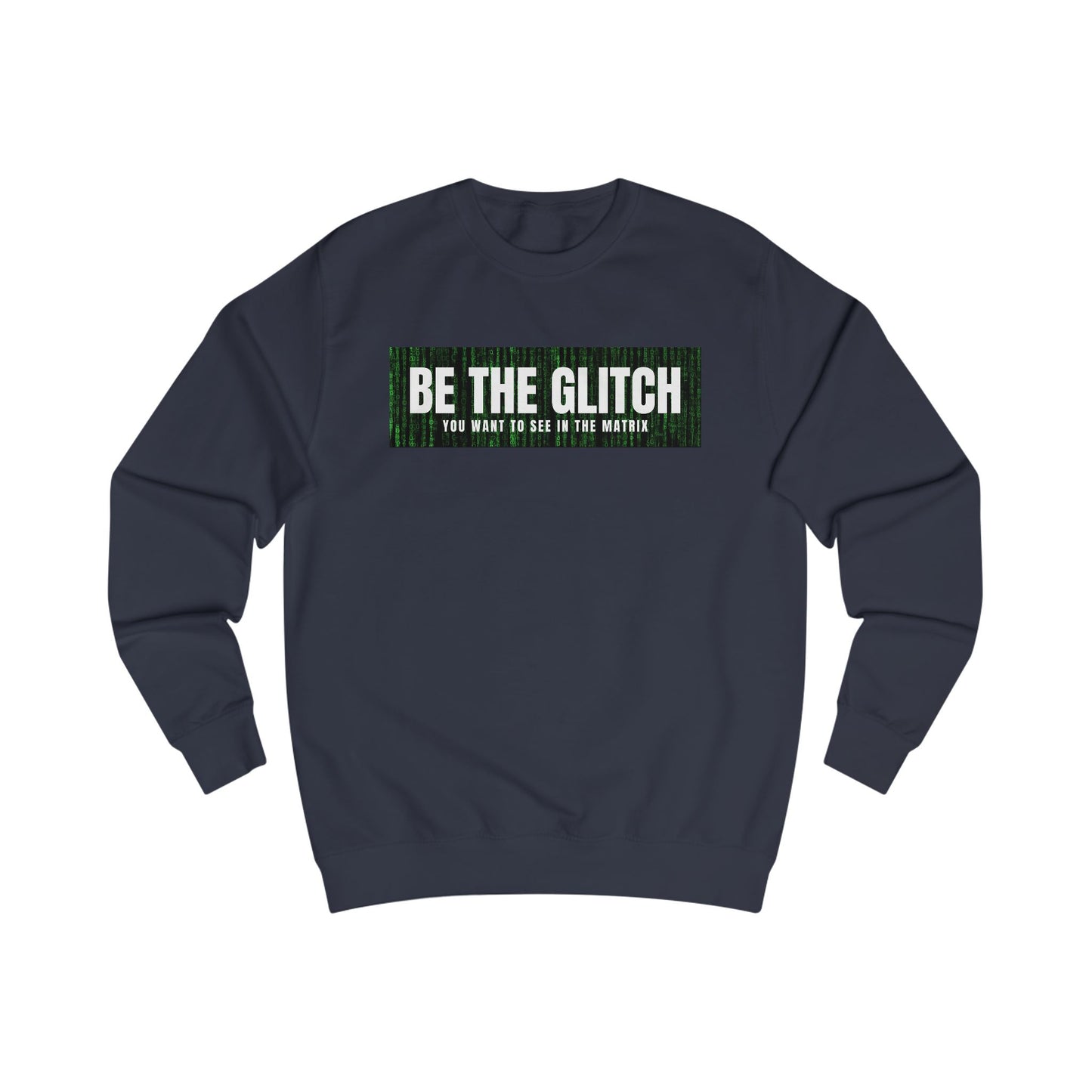 BE THE GLITCH UNISEX Sweatshirt