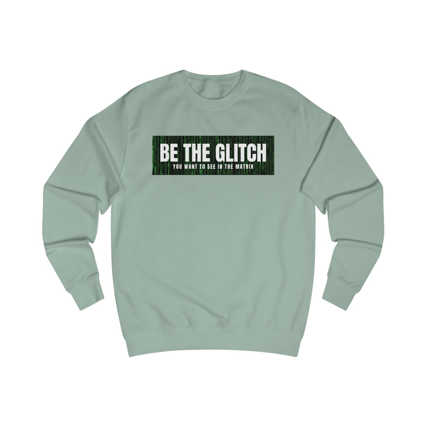 BE THE GLITCH UNISEX Sweatshirt