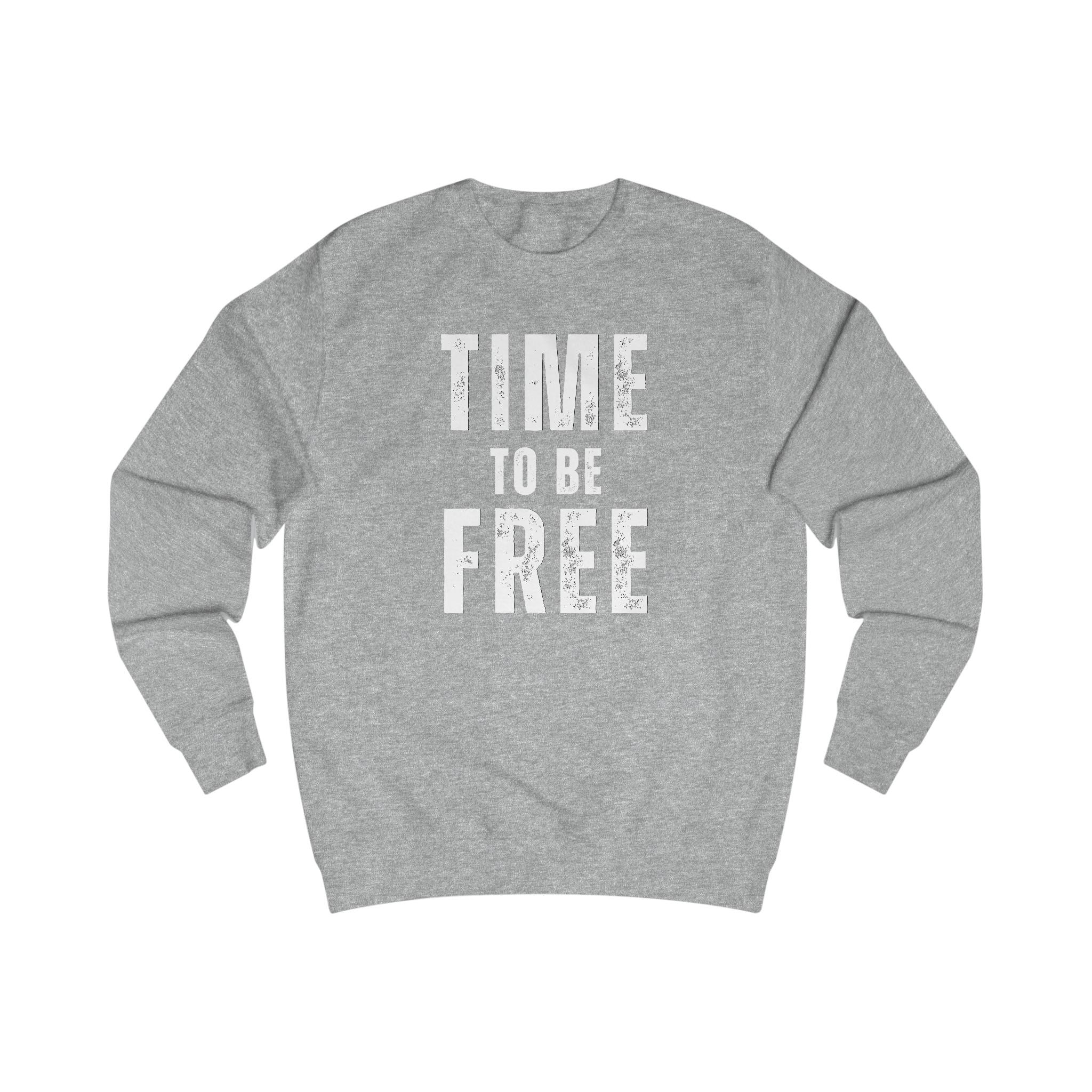 TIME TO BE FREE UNISEX Sweatshirt