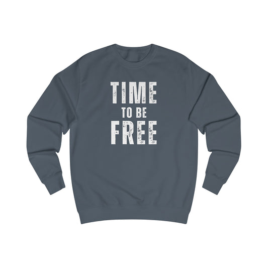 TIME TO BE FREE UNISEX Sweatshirt