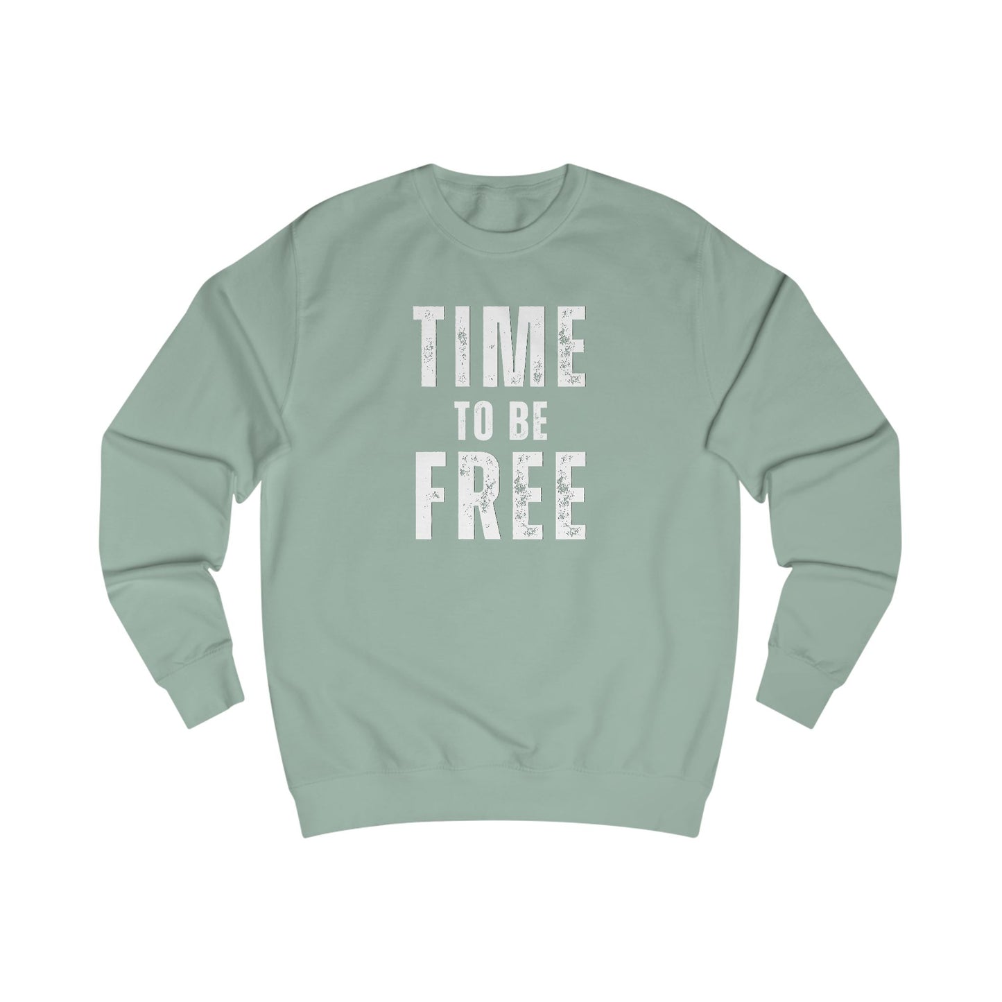 TIME TO BE FREE UNISEX Sweatshirt
