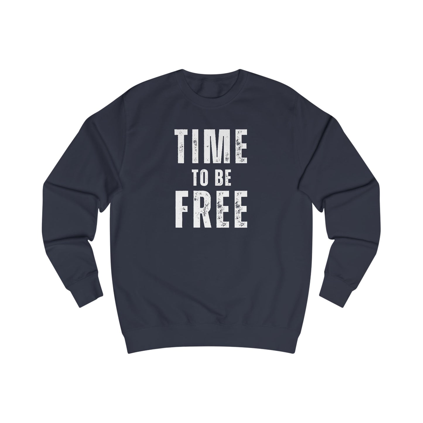 TIME TO BE FREE UNISEX Sweatshirt