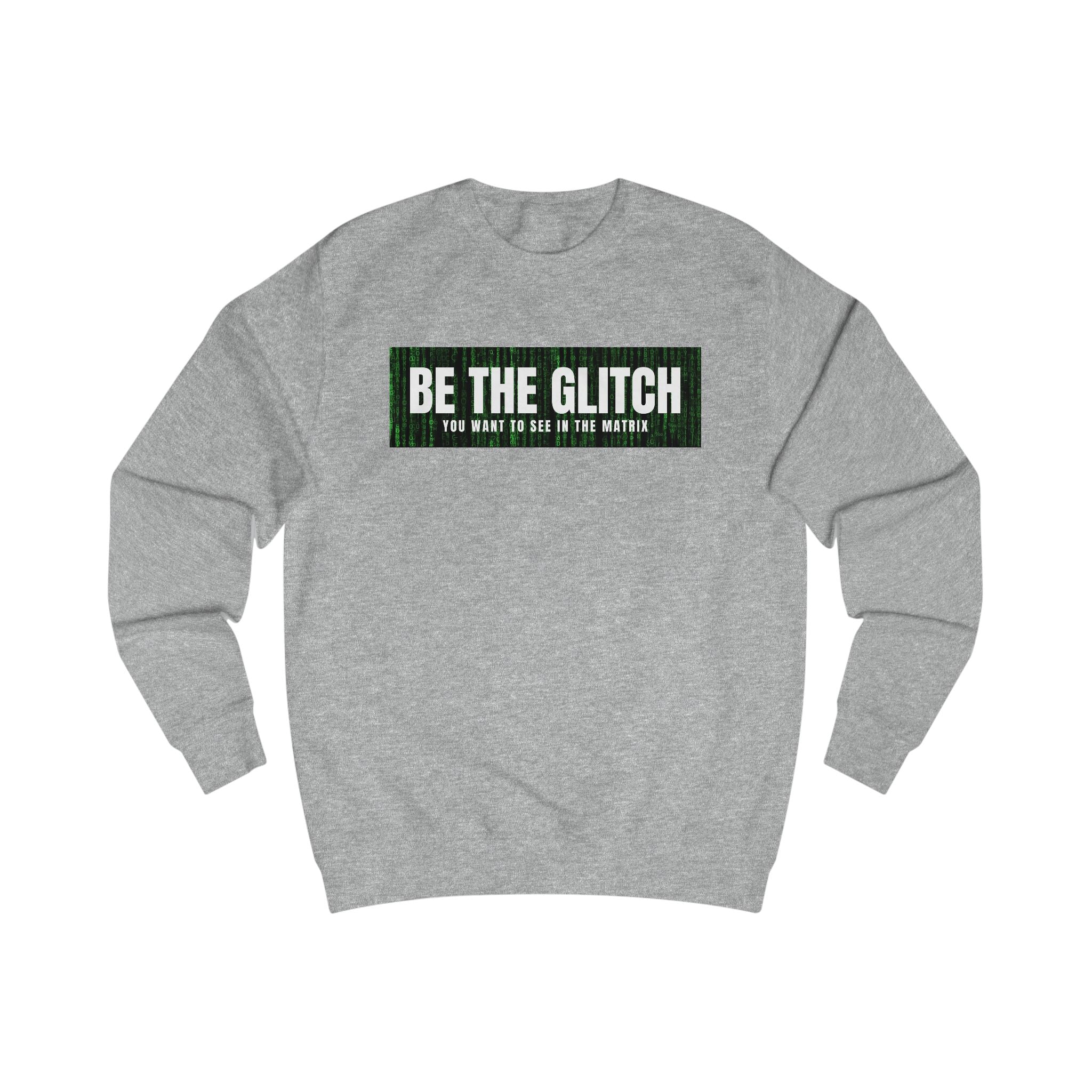 BE THE GLITCH UNISEX Sweatshirt